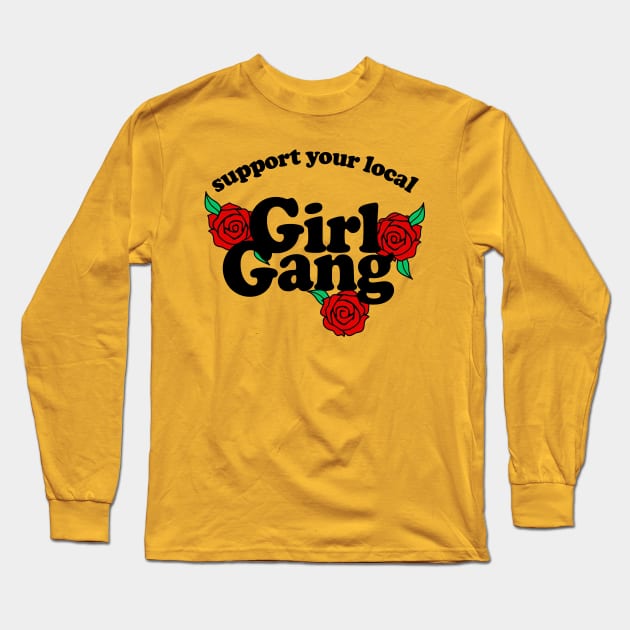 Support your local girl gang - Typographic/Rose Design Long Sleeve T-Shirt by DankFutura